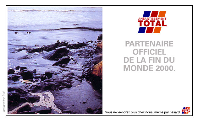 La DÉFINITIVEMENT DERNIÈRE publicité de TOTAL : Anéantissement TOTAL, partenaire de la fin du monde 2000. Vous ne viendrez plus chez nous, même par hasard...